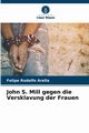 John S. Mill gegen die Versklavung der Frauen, Arella Felipe Rodolfo