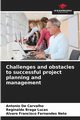 Challenges and obstacles to successful project planning and management, De Carvalho Antonio