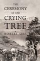 The Ceremony at the Crying Tree, Sell Robert