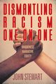 Dismantling Racism One On One, Stewart John