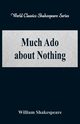Much Ado about Nothing  (World Classics Shakespeare Series), Shakespeare William