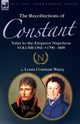 The Recollections of Constant, Valet to the Emperor Napoleon Volume 1, Wairy Louis Constant