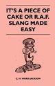 It's a Piece of Cake or R.A.F. Slang Made Easy, Ward-Jackson C. H.