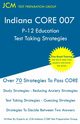 Indiana CORE 007 P-12 Education Test Taking Strategies, Test Preparation Group JCM-Indiana CORE