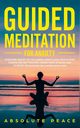 Guided Meditation For Anxiety, Peace Absolute