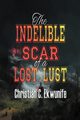 The Indelible Scar of A Lost Lust, Ekwunife Christian C.