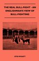 The Real Bull-Fight - An Englishman's View Of Bull-Fighting, Mygatt Otis