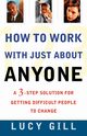 How to Work with Just about Anyone, Gill Lucy
