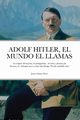 ADOLF HITLER, EL MUNDO EL LLAMAS, Gomez Perez Javier