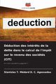 Dduction des intr?ts de la dette dans le calcul de l'impt sur le revenu des socits (CIT), Agossadou Stanislas T. Mdard D. C.