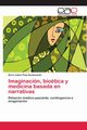 Imaginacin, biotica y medicina basada en narrativas, Pinto Bustamante Boris Julin