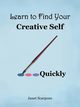Learn to Find Your Creative Self...Quickly, Scarpone Janet