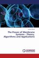 The Power of Membrane Systems - Theory, Algorithms and Applications, Ahmed Lamiaa