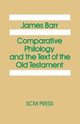 Comparative Philology and the Text of the Old Testament, Barr James