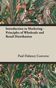 Introduction to Marketing - Principles of Wholesale and Retail Distribution, Converse Paul Dulaney