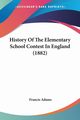 History Of The Elementary School Contest In England (1882), Adams Francis