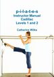 p-i-l-a-t-e-s Instructor Manual Cadillac Levels 1 and 2, Wilks Catherine