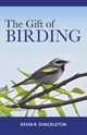 The Gift of Birding, Shackleton Kevin R.
