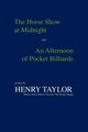 The Horse Show at Midnight and an Afternoon of Pocket Billiards, Taylor Henry