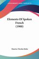 Elements Of Spoken French (1900), Kuhn Maurice Nicolas