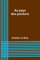 Au pays des pardons, Braz Anatole Le