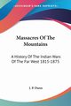 Massacres Of The Mountains, Dunn J. P.