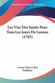 Les Vies Des Saints Pour Tous Les Jours De Lannee (1783), A Lyon Chez Le Roy Publisher