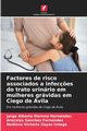 Factores de risco associados a infec?es do trato urinrio em mulheres grvidas em Ciego de vila, Moreno Hernndez Jorge Alberto
