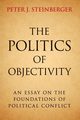 The Politics of Objectivity, Steinberger Peter J.