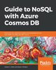 Guide to NoSQL with Azure Cosmos DB, Hillar Gastn C.