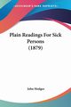 Plain Readings For Sick Persons (1879), Hodges John