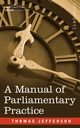 A Manual of Parliamentary Practice, Jefferson Thomas