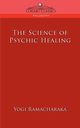 The Science of Psychic Healing, Ramacharaka Yogi