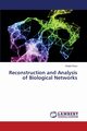 Reconstruction and Analysis of Biological Networks, Raza Khalid