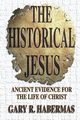 The Historical Jesus, Habermas Gary R.