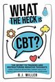 What The Heck Is CBT?, Miller R.J.