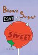 Brown Sugar Isn't So Sweet, J. Antonia