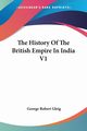 The History Of The British Empire In India V1, Gleig George Robert