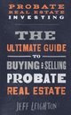 Probate Real Estate Investing, Leighton Jeff