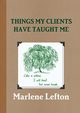 Things My Clients Have Taught Me, Lefton Marlene