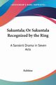 Sakuntala; Or Sakuntala Recognized by the Ring, Kalidasa