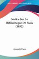 Notice Sur La Bibliotheque De Blois (1852), Dupre Alexandre
