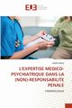 L'EXPERTISE MEDICO-PSYCHIATRIQUE DANS LA (NON)-RESPONSABILITE PENALE, MWEZ DIDIER