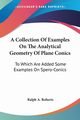 A Collection Of Examples On The Analytical Geometry Of Plane Conics, Roberts Ralph A.
