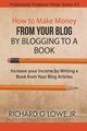 How to Make Money from your Blog by Blogging to a Book, Lowe Jr Richard G