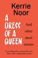 A Dress For A Queen And Other Short Stories, Noor Kerrie