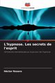 L'hypnose. Les secrets de l'esprit, Rosero Hctor