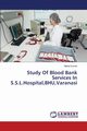 Study Of Blood Bank Services In S.S.L.Hospital,BHU,Varanasi, Kumar Manoj