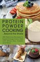 Protein Powder Cooking... Beyond the Shake, Nielsen Courtney