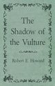 The Shadow of the Vulture, Howard Robert E.